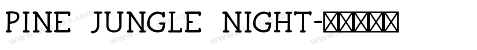 PINE JUNGLE NIGHT字体转换